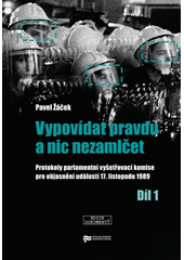 kniha Vypovídat pravdu a nic nezamlčet protokoly parlamentní vyšetřovací komise pro objasnění událostí 17. listopadu 1989, Ústav pro studium totalitních režimů 2013