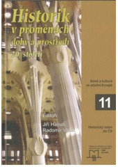 kniha Historik v proměnách doby a prostředí 20. století, Matice moravská pro Výzkumné středisko pro dějiny střední Evropy: prameny, země, kultura 2009