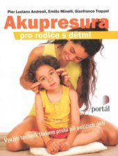 kniha Akupresura pro rodiče s dětmi využití technik tlakem prstů při potížích dětí, Portál 2008
