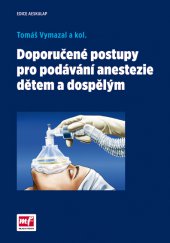 kniha Doporučené postupy pro podávání anestezie dětem a dospělým, Mladá fronta 2015
