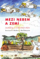 kniha Mezi nebem a zemí anekdoty z církevních dějin, Karmelitánské nakladatelství 2005