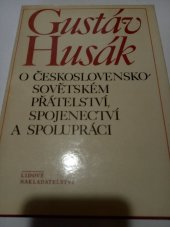 kniha O československo-sovětském přátelství, spojenectví a spolupráci výbor z projevů a statí, Lidové nakladatelství 1985