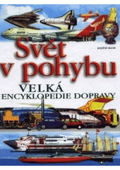 kniha Svět v pohybu velká encyklopedie dopravy, Knižní klub 2002