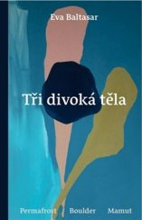 kniha Tři divoká těla, Argo 2025