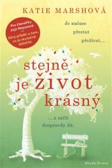 kniha Stejně je život krásný Je načase přestat přežívat a začít doopravdy žít, Mladá fronta 2019