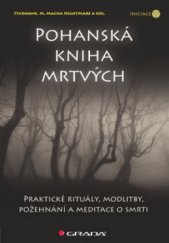 kniha Pohanská kniha mrtvých praktické rituály, modlitby, požehnání a meditace o smrti, Grada 2010
