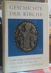 kniha Geschichte der Kirche 1 Von der Grundung der Kirche bis zu Gregor dem Grossen, Benzinger Verlag 1963