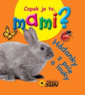 kniha Hádanky z pole a louky Copak je to, mami?, Sun 2025