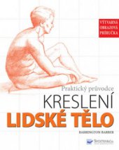 kniha Lidské tělo praktický průvodce kreslení., Svojtka & Co. 2010