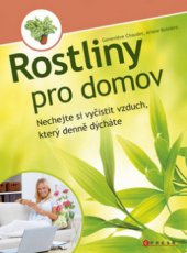 kniha Rostliny pro domov nechte si vyčistit vzduch, který denně dýcháte, CPress 2010