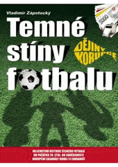 kniha Temné stíny fotbalu dějiny korupce, CPress 2009