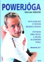 kniha Powerjóga dynamické cvičení budoucnosti : fitness pro ženy a muže každého věku, Ikar 2003
