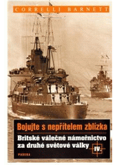 kniha Bojujte s nepřítelem zblízka IV britské válečné námořnictvo za druhé světové války, Paseka 2006