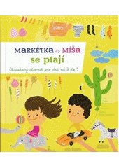 kniha Markétka a Míša se ptají hravý obrázkový slovník pro děti od 2 do 5, Axióma 2012