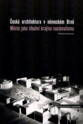 kniha Česká architektura v německém Brně město jako ideální krajina nacionalismu, ERA 2003