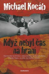 kniha Když nebyl čas na hraní vzpomínky na revoluci, odsun Sovětů, na Václava Havla, Franka Zappu, na sebe, na všechno možné--, Daranus 2009