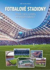 kniha Fotbalové stadiony Historie, fakta a příběhy evropských stadionů 1, Fotbalové stadióny 2021