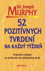 kniha 52 pozitívnych tvrdení na každý týždeň Praktické techniky na uvoľnenie sily podvedomej mysle, Aktuell 2017