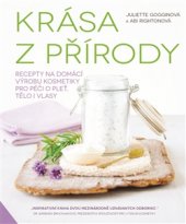 kniha Krása z přírody Recepty na domácí výrobu kosmetiky pro péči o pleť, tělo i vlasy, Metafora 2017