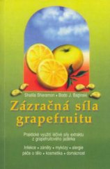 kniha Zázračná síla grapefruitu praktické využití léčivé síly extraktu z grapeifuitového [i.e. grapefruitového] jadérka : infekce, záněty, mykózy, alergie, péče o tělo, kosmetika, domácnost, Pragma 1997