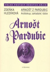 kniha Arnošt z Pardubic arcibiskup, zakladatel, rádce, Vyšehrad 2008