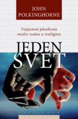 kniha Jeden svet vzájomné pôsobenie medzi vedou a teológiou, Kalligram 2008