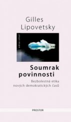 kniha Soumrak povinnosti bezbolestná etika nových demokratických časů, Prostor 2011