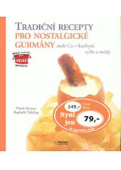 kniha Tradiční recepty pro nostalgické gurmány, aneb, Co v kuchyni vyšlo z módy, Rebo 2007