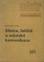 kniha Mistr ve stavebnictví silnice, letiště a městské komunikace : [určeno dílovedoucím na stavbách silnic, letištních ploch a měst. komunikací], Státní nakladatelství technické literatury 1963