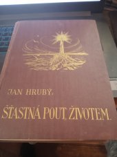 kniha Šťastná pout životem od kolébky ke hrobu Rodinná čítanka pro český lid, Rudolf Fiala 1940