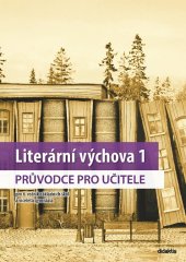 kniha Literární výchova 1 průvodce pro učitele pro 6.ročník základních škol a víceletá gymnázia, Didaktis 2020