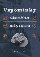 kniha Vzpomínky starého mlynáře, Milevské muzeum 2011