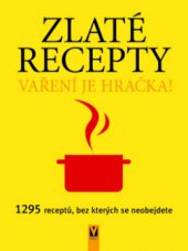 kniha Zlaté recepty vaření je hračka! : 1295 receptů, bez kterých se neobejdete, Vašut 2006