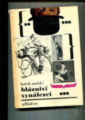 kniha Blázniví vynálezci Kapitoly z dějin nesmyslů, Albatros 1974