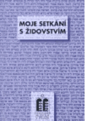 kniha Moje setkání s židovstvím sborník přednášek z cyklu Vzdělávacího a kulturního centra Židovského muzea v Praze, březen 2004 - leden 2006, Židovské muzeum 2006