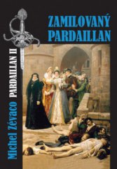 kniha Zamilovaný Pardaillan román kápě a meče z dob náboženských válek ve Francii, Akcent 2009