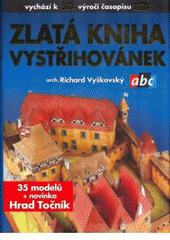 kniha Zlatá kniha vystřihovánek arch. Richarda Vyškovského 35 vystřihovánek z časopisu ABC a novinka Hrad Točník, BB/art ve spolupráci se společností Ringier ČR 2007