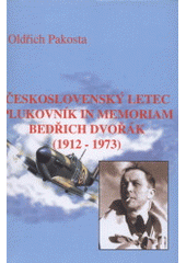 kniha Československý letec plukovník in memoriam Bedřich Dvořák (1912-1973), Státní oblastní archiv v Zámrsku - Státní okresní archiv Svitavy se sídlem v Litomyšli 2005