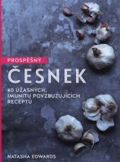 kniha Prospěšný Česnek 40 úžasných, imunitu povzbuzujících receptů, Omega 2018