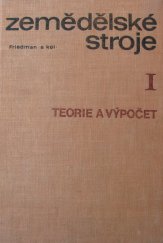 kniha Zemědělské stroje 1. [díl], - Teorie a výpočet - vysokoškol. učebnice pro mechanizační fakulty vys. škol zeměd., SZN 1973