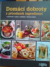 kniha Domácí dobroty z přírodních ingrediencí Zavařování, sušení , nakládání , dárkové balení, Reader’s Digest 2014