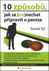 kniha 10 způsobů, jak se (ne)nechat připravit o peníze, Grada 2013