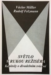 kniha Světlo v rukou režiséra kapitoly o divadelním svícení, Informační a poradenské středisko pro místní kulturu 1996