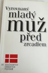 kniha Vyrovnaný mladý muž před zrcadlem dvacet současných dánských povídek, Ivo Železný 1994