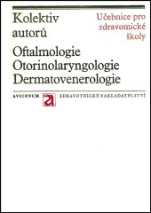 kniha Oftalmologie Otorinolaryngologie ; Dermatovenerologie : Učebnice pro stř. zdravot. školy, stud. obory zdravot. sestry a dětské sestry, Avicenum 1977