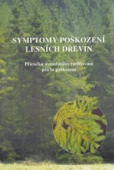 kniha Symptomy poškození lesních dřevin příručka usnadňující rozlišování příčin poškození, Ministerstvo zemědělství České republiky v Agrospoji 1996