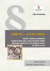 kniha Korupce - Včera a dnes Sborník z kolokvia pořádaného Katedrou dějin státu a práva Právnické fakulty Masarykovy univerzity a The European Society for History of Law, Key Publishing 2013