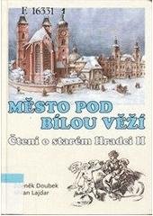 kniha Město pod Bílou věží čtení o starém Hradci II, ML 2002