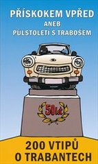 kniha Přískokem vpřed, aneb, Půlstoletí s trabošem 200 vtipů o trabantech, Kotnov 2007