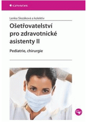 kniha Ošetřovatelství pro zdravotnické asistenty II. - Pediatrie, chirurgie, Grada 2007